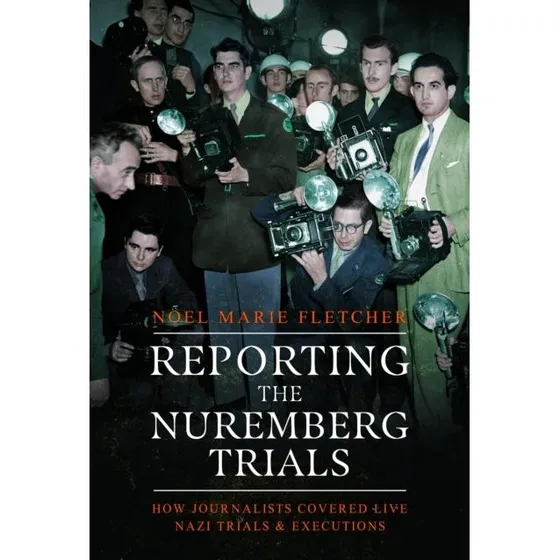Reporting the Nuremberg Trials - Noël Marie Fletcher