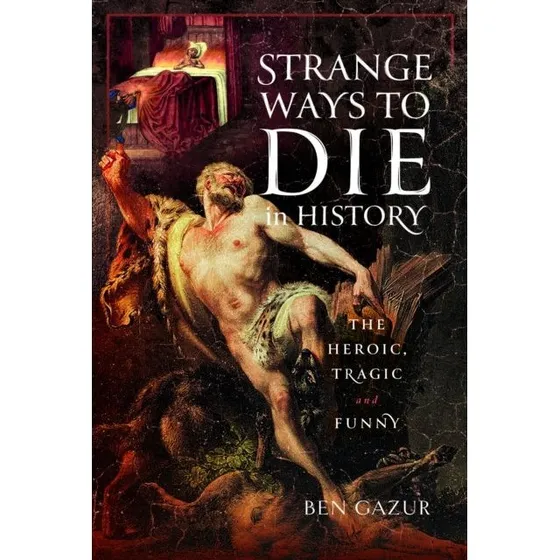 Strange Ways to Die in History - Ben Gazur (Bog)