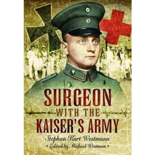 Surgeon with the Kaiser's Army - Stephan Kurt Westmann - Bog