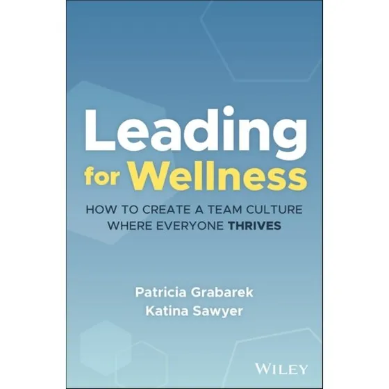 Leading for Wellness - Patricia Grabarek & Katina Sawyer