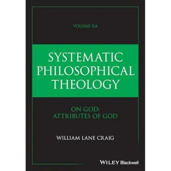 William Lane Craig: Systematic Philosophical Theology Vol. 2a