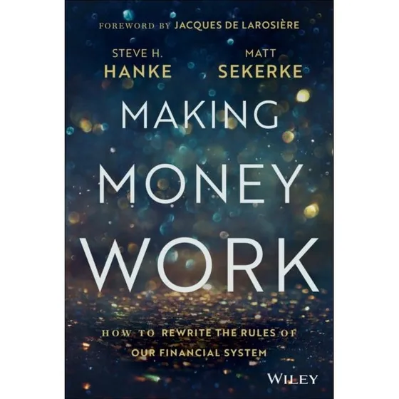 Making Money Work: Matt Sekerke & Steve H. Hanke