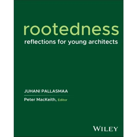 Juhani Pallasmaa: Rootedness - Reflections for Young Architects