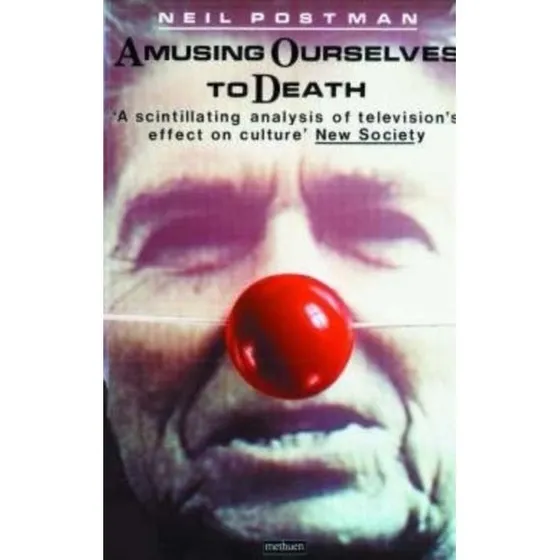 Amusing Ourselves to Death