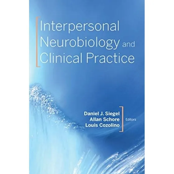 Interpersonal Neurobiology and Clinical Practice - Louis Cozolino m.fl.