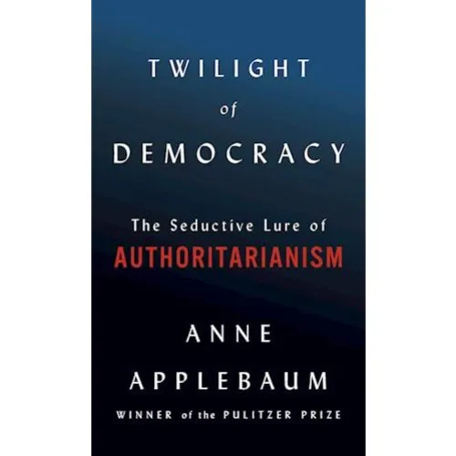 Anne Applebaum: Twilight of Democracy - Bog