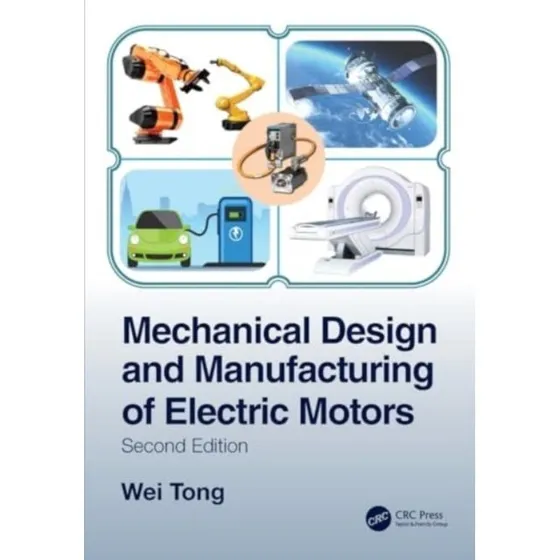 Mechanical Design and Manufacturing of Electric Motors - Wei Tong