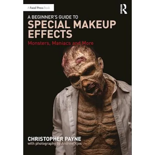 A Beginner's Guide to Special Makeup Effects - Christopher Payne