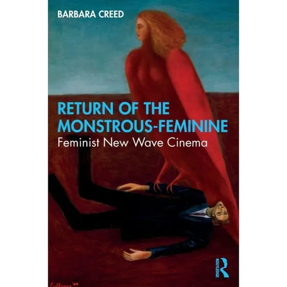Barbara Creed: Return of the Monstrous-Feminine
