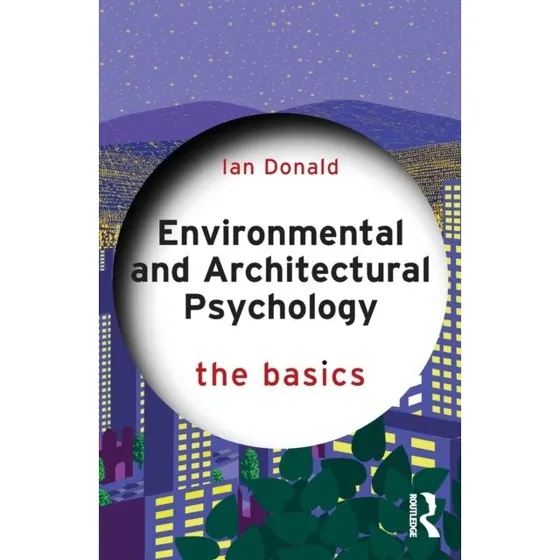 Environmental and Architectural Psychology: The Basics