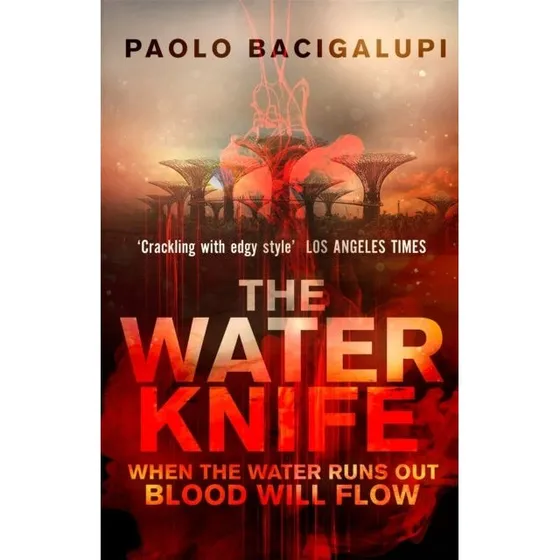 The Water Knife - Paolo Bacigalupi