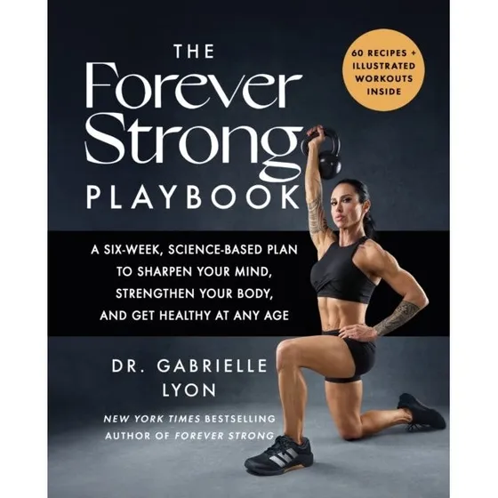 Dr. Gabrielle Lyon: The Forever Strong PLAYBOOK
