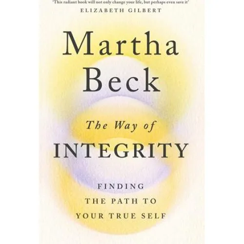 Martha Beck: The Way of Integrity - Bog