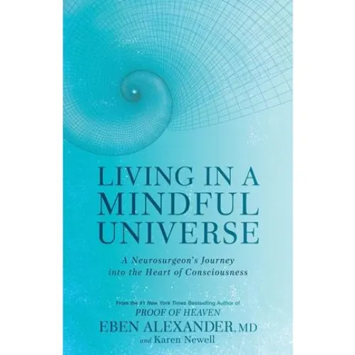 Living in a Mindful Universe - Eben Alexander & Karen Newell - Bog