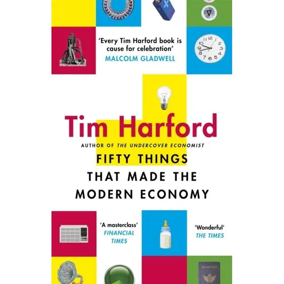 Tim Harford: Fifty Things that Made the Modern Economy