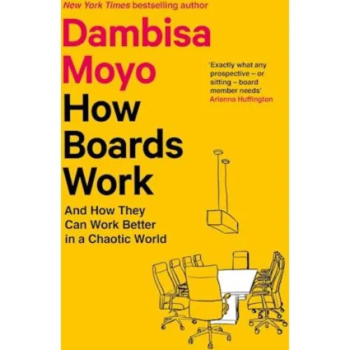Dambisa Moyo: How Boards Work - Bog