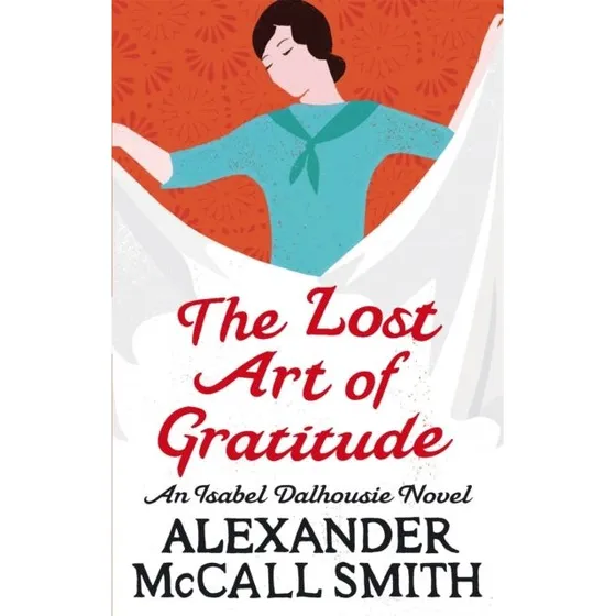 Alexander McCall Smith - The Lost Art Of Gratitude (Bog)