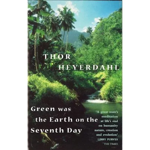 Thor Heyerdahl: Green Was The Earth On The Seventh Day - Bog