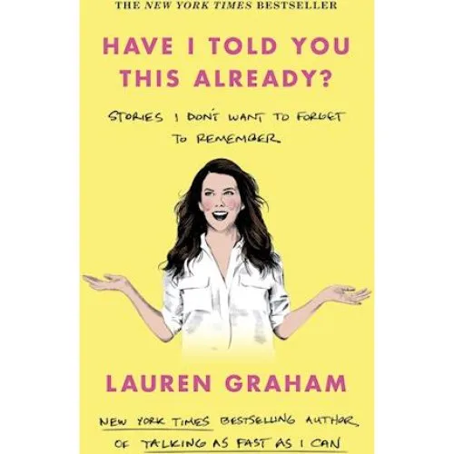 Lauren Graham: Have I Told You This Already? - Bog
