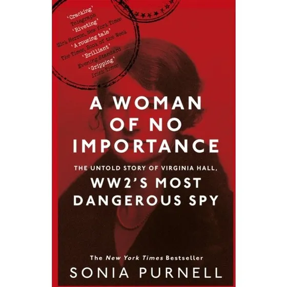 A Woman of No Importance - Sonia Purnell