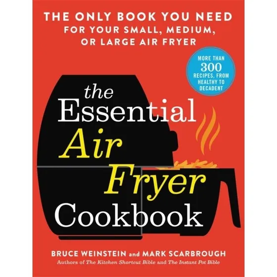 The Essential Air Fryer Cookbook af Bruce Weinstein & Mark Scarbrough