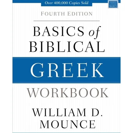 William D. Mounce: Basics of Biblical Greek Workbook