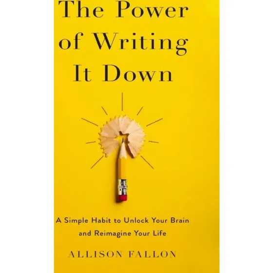 The Power of Writing It Down - Allison Fallon