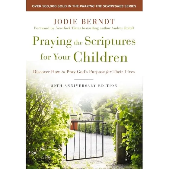 Praying the Scriptures for Your Children 20th Anniversary Edition
