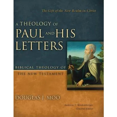 A Theology of Paul and His Letters - Douglas J. Moo
