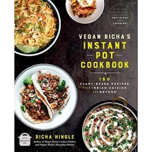 Richa Hingle: Vegan Richa's Instant Pot Cookbook