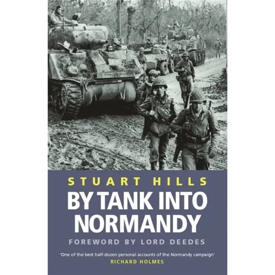 By Tank into Normandy - Stuart Hills
