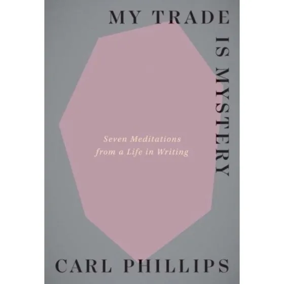 My Trade Is Mystery - Carl Phillips