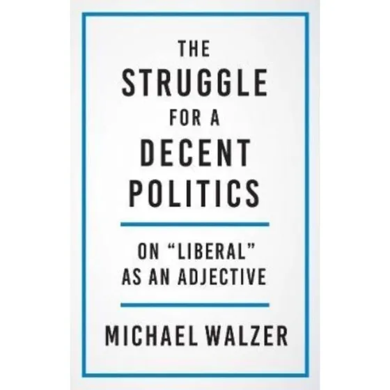 Michael Walzer: The Struggle for a Decent Politics