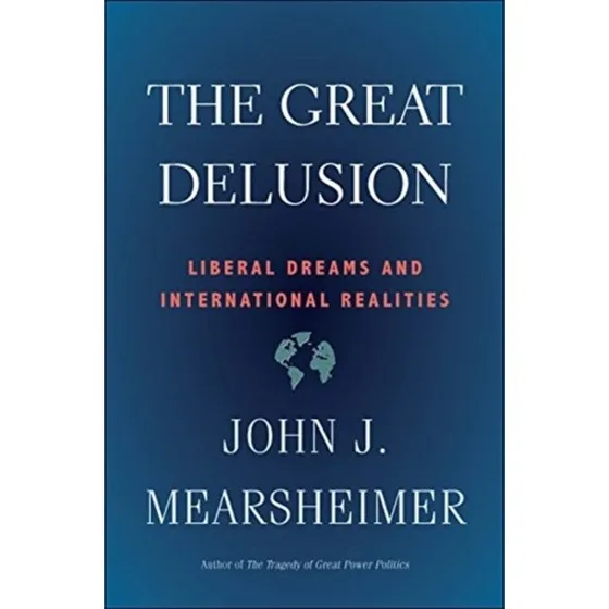 The Great Delusion - John J. Mearsheimer