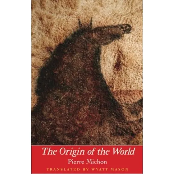 Pierre Michon: The Origin of the World