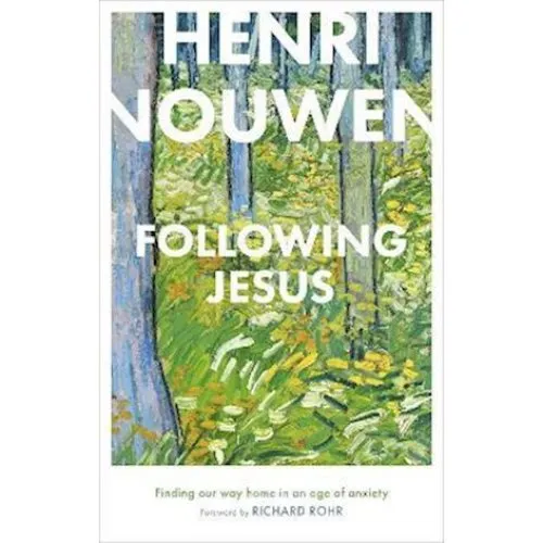Henri Nouwen: Following Jesus: Finding Our Way Home in an Age of Anxiety