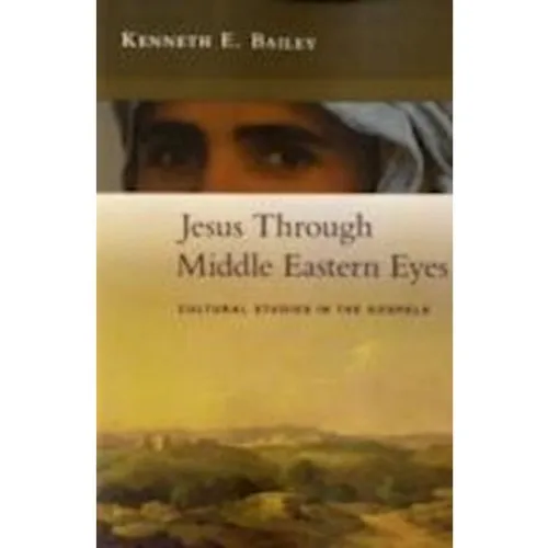 Kenneth Bailey: Jesus Through Middle Eastern Eyes (Bog)