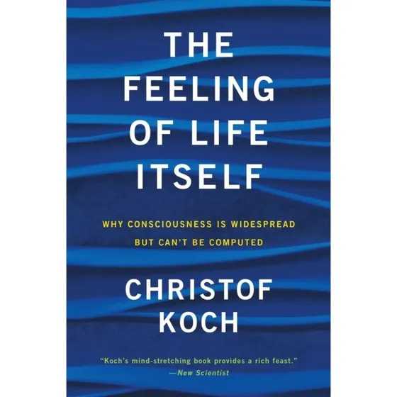 Christof Koch: The Feeling of Life Itself