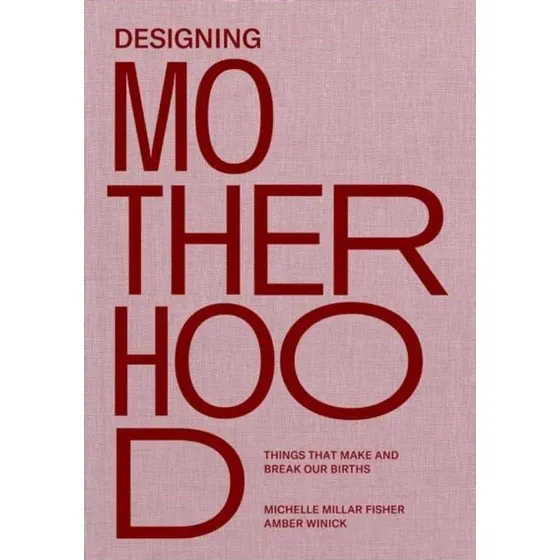 Designing Motherhood af Michelle Millar Fisher & Amber Winick