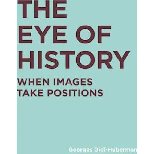 Georges Didi-Huberman: The Eye of History - Bog