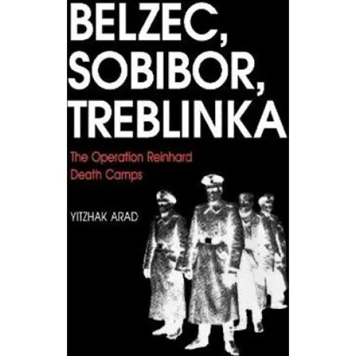 Yitzhak Arad: The Operation Reinhard Death Camps (Revised Edition)