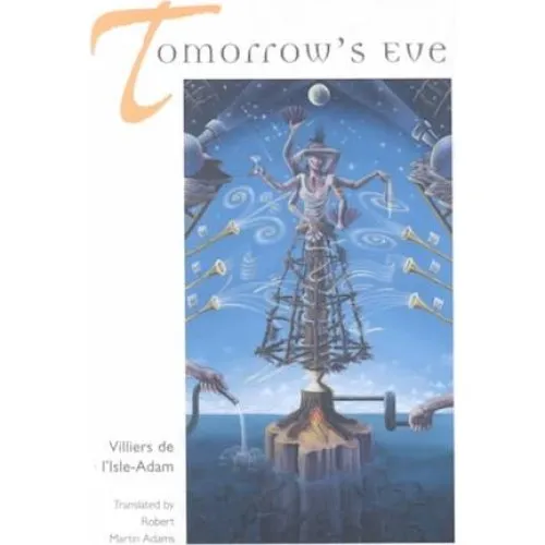 Tomorrow's Eve - Villiers de L'isle Adam & Robert Martin Adams
