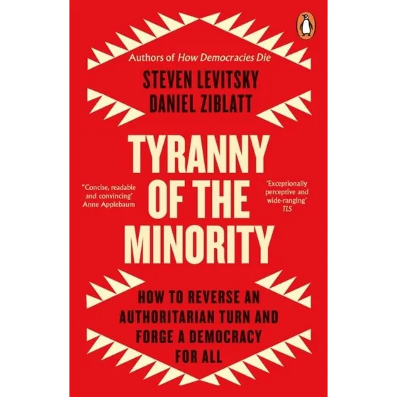 Tyranny of the Minority - Steven Levitsky & Daniel Ziblatt