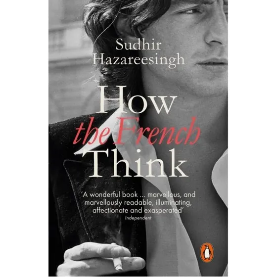 How the French Think - Sudhir Hazareesingh
