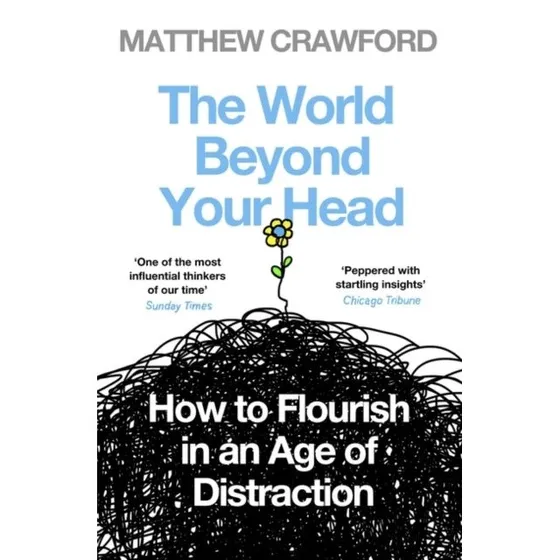 Matthew Crawford: The World Beyond Your Head