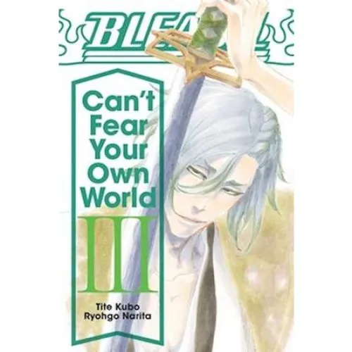 Bleach: Can't Fear Your Own World, Vol. 3 - Ryohgo Narita