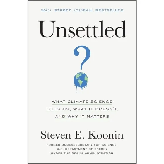 Steven Koonin: Unsettled - Climate Science