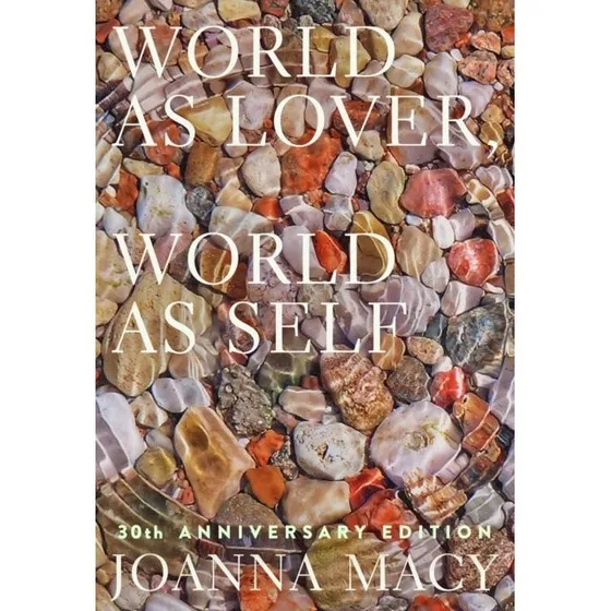 Joanna Macy: World as Lover, World as Self