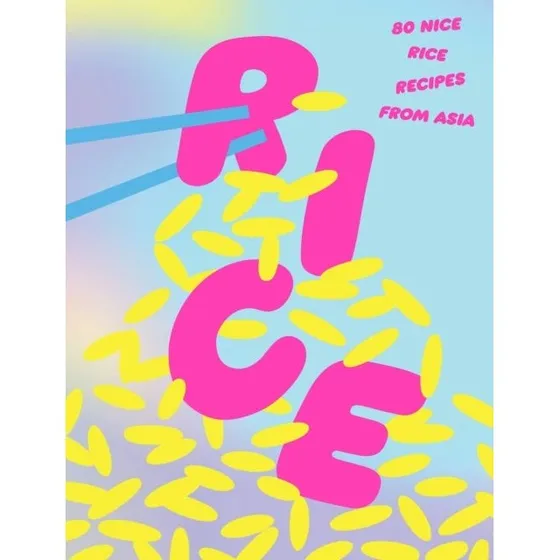 Rice: 80 Nice Rice Recipes From Asia - Smith Street Books