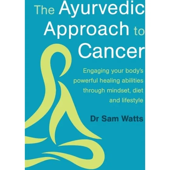 The Ayurvedic Approach to Cancer - Sam Watts